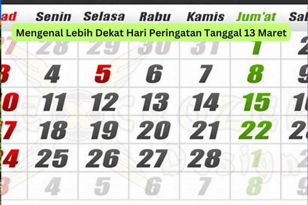 Mengenal Lebih Dekat Hari Peringatan Tanggal 13 Maret