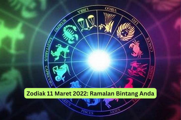 Zodiak 11 Maret 2022 Ramalan Bintang Anda