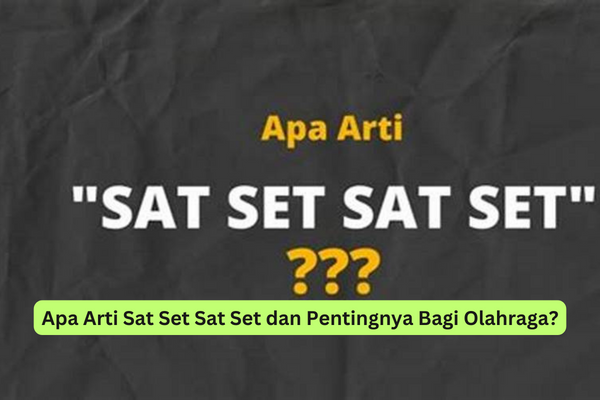 Apa Arti Sat Set Sat Set dan Pentingnya Bagi Olahraga