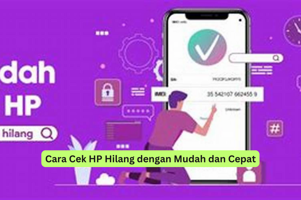 Cara Cek HP Hilang dengan Mudah dan Cepat