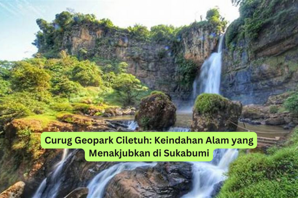 Curug Geopark Ciletuh Keindahan Alam yang Menakjubkan di Sukabumi