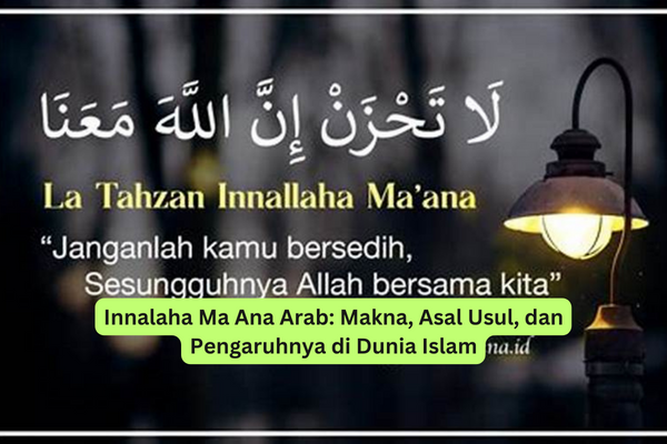 Innalaha Ma Ana Arab Makna, Asal Usul, dan Pengaruhnya di Dunia Islam