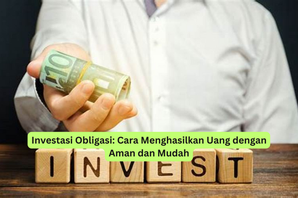 Investasi Obligasi Cara Menghasilkan Uang dengan Aman dan Mudah