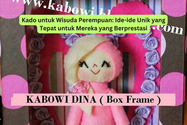 Kado untuk Wisuda Perempuan Ide-ide Unik yang Tepat untuk Mereka yang Berprestasi