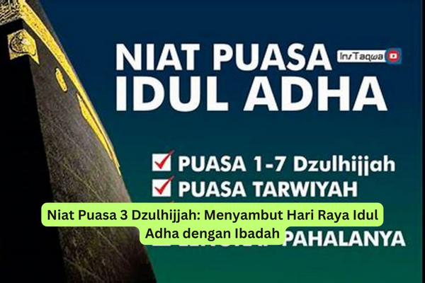 Niat Puasa 3 Dzulhijjah Menyambut Hari Raya Idul Adha dengan Ibadah