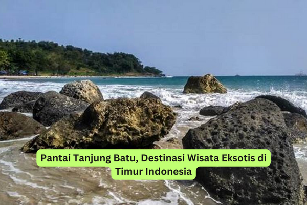 Pantai Tanjung Batu, Destinasi Wisata Eksotis di Timur Indonesia