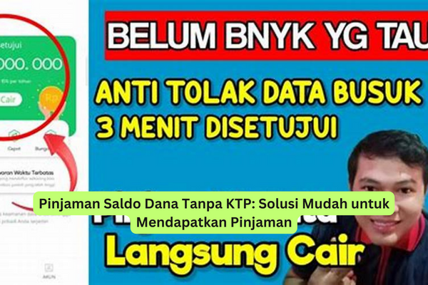 Pinjaman Saldo Dana Tanpa KTP Solusi Mudah untuk Mendapatkan Pinjaman