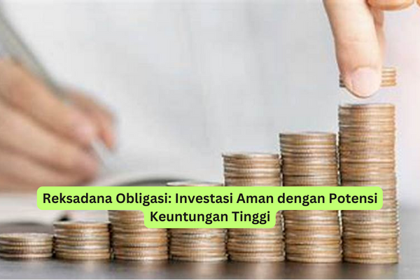 Reksadana Obligasi Investasi Aman dengan Potensi Keuntungan Tinggi