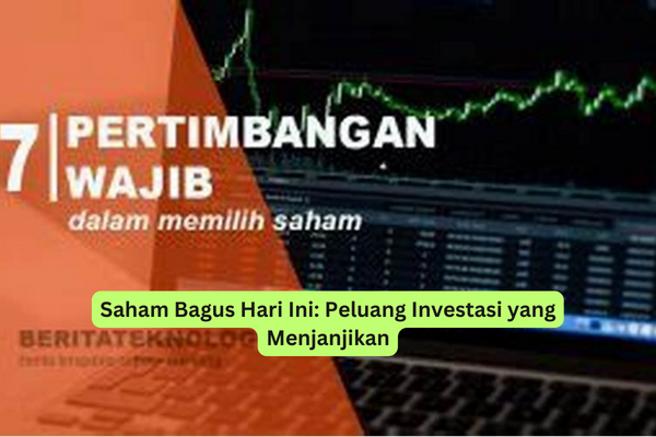 Saham Bagus Hari Ini Peluang Investasi yang Menjanjikan