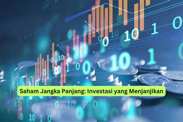 Saham Jangka Panjang Investasi yang Menjanjikan