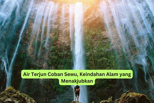 Air Terjun Coban Sewu, Keindahan Alam yang Menakjubkan