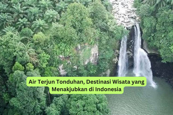 Air Terjun Tonduhan, Destinasi Wisata yang Menakjubkan di Indonesia