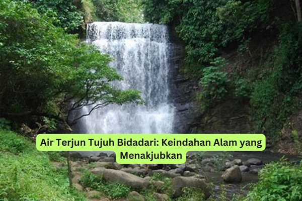 Air Terjun Tujuh Bidadari Keindahan Alam yang Menakjubkan