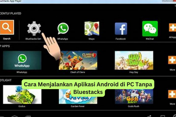 Cara Menjalankan Aplikasi Android di PC Tanpa Bluestacks