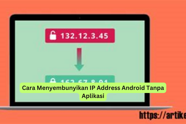 Cara Menyembunyikan IP Address Android Tanpa Aplikasi