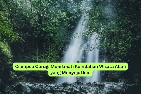 Ciampea Curug Menikmati Keindahan Wisata Alam yang Menyejukkan