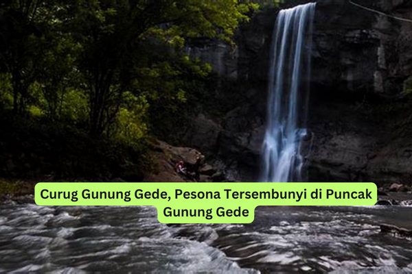 Curug Gunung Gede, Pesona Tersembunyi di Puncak Gunung Gede