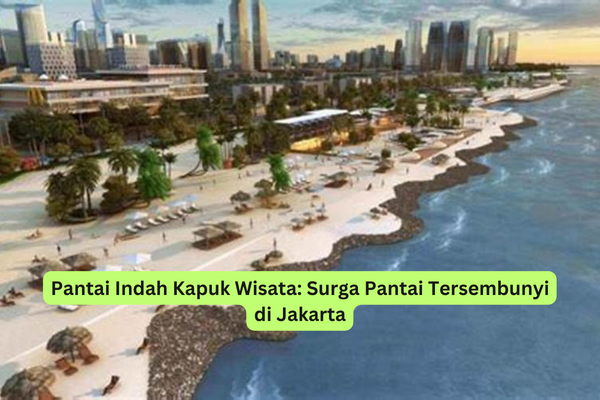 Pantai Indah Kapuk Wisata Surga Pantai Tersembunyi di Jakarta