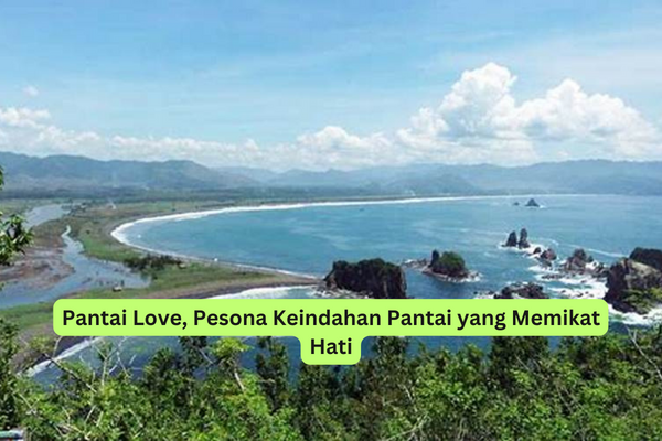 Pantai Love, Pesona Keindahan Pantai yang Memikat Hati