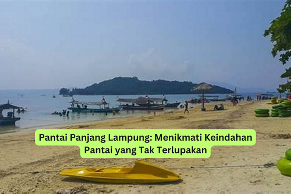 Pantai Panjang Lampung Menikmati Keindahan Pantai yang Tak Terlupakan