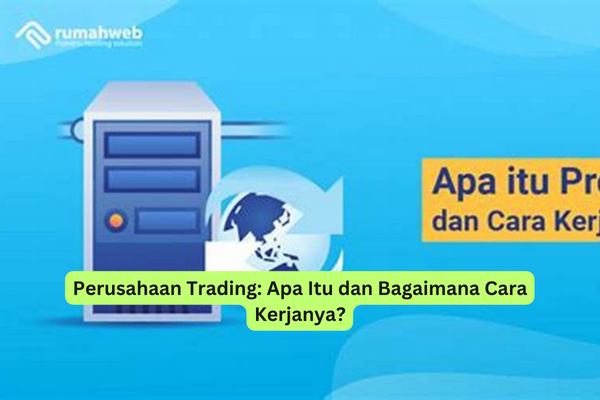 Perusahaan Trading Apa Itu dan Bagaimana Cara Kerjanya