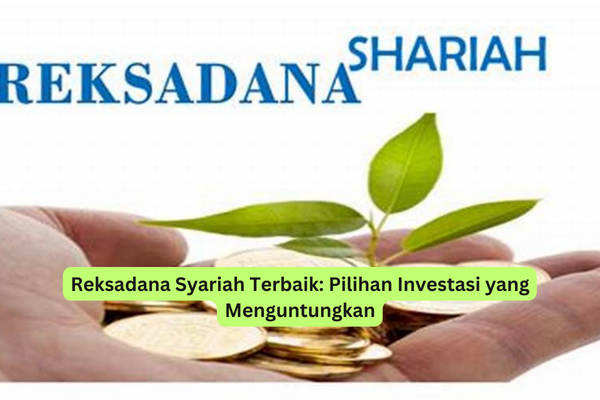 Reksadana Syariah Terbaik Pilihan Investasi yang Menguntungkan