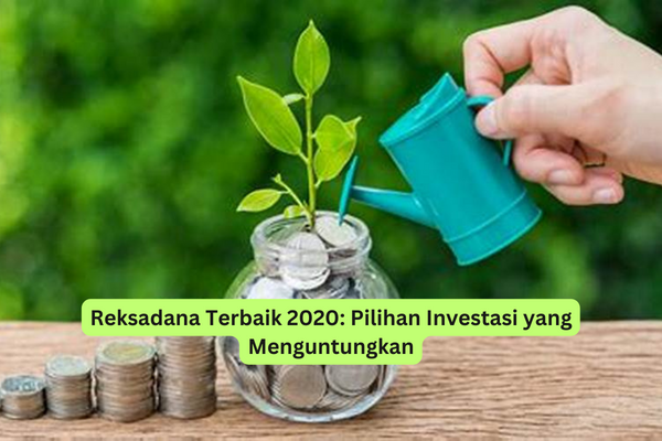 Reksadana Terbaik 2020 Pilihan Investasi yang Menguntungkan