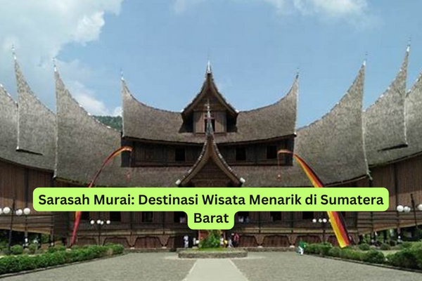 Sarasah Murai Destinasi Wisata Menarik di Sumatera Barat