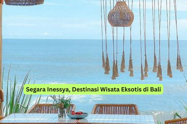 Segara Inessya, Destinasi Wisata Eksotis di Bali