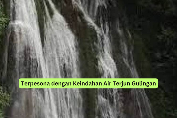 Terpesona dengan Keindahan Air Terjun Gulingan