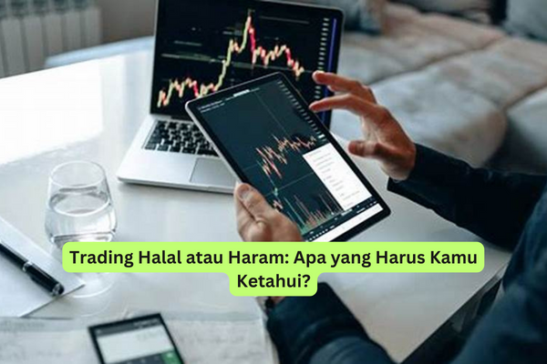 Trading Halal atau Haram Apa yang Harus Kamu Ketahui