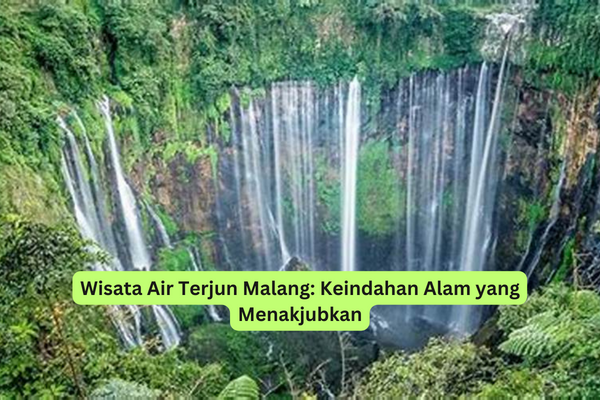 Wisata Air Terjun Malang Keindahan Alam yang Menakjubkan