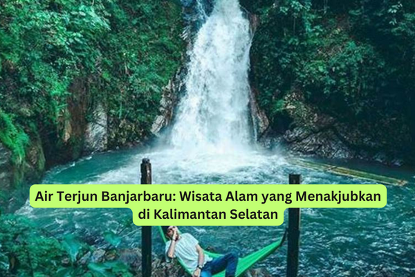 Air Terjun Banjarbaru Wisata Alam yang Menakjubkan di Kalimantan Selatan