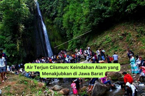 Air Terjun Ciismun Keindahan Alam yang Menakjubkan di Jawa Barat