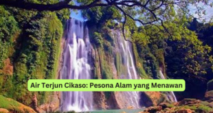 Air Terjun Cikaso Pesona Alam yang Menawan