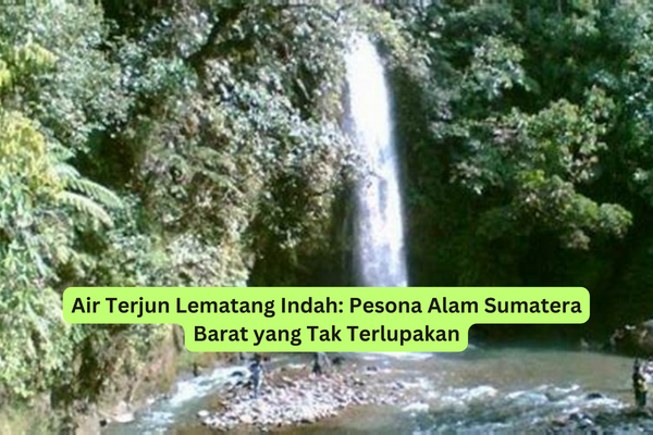 Air Terjun Lematang Indah Pesona Alam Sumatera Barat yang Tak TerlupakanAir Terjun Lematang Indah Pesona Alam Sumatera Barat yang Tak Terlupakan