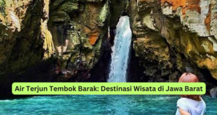 Air Terjun Tembok Barak Destinasi Wisata di Jawa Barat