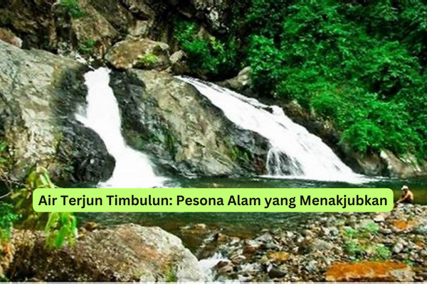 Air Terjun Timbulun Pesona Alam yang Menakjubkan