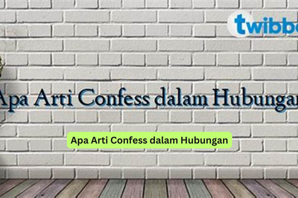 Apa Arti Confess dalam Hubungan