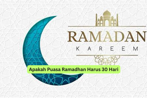 Apakah Puasa Ramadhan Harus 30 Hari