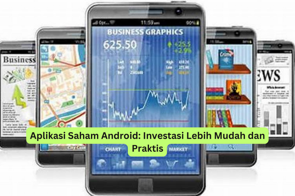 Aplikasi Saham Android Investasi Lebih Mudah dan Praktis