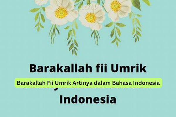 Barakallah Fii Umrik Artinya dalam Bahasa Indonesia