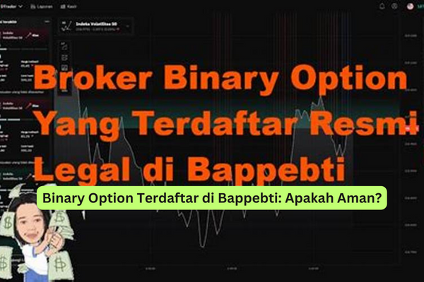 Binary Option Terdaftar di Bappebti Apakah Aman