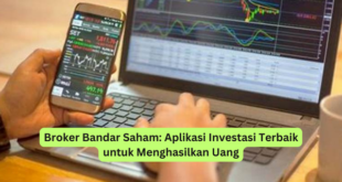 Broker Bandar Saham Aplikasi Investasi Terbaik untuk Menghasilkan Uang