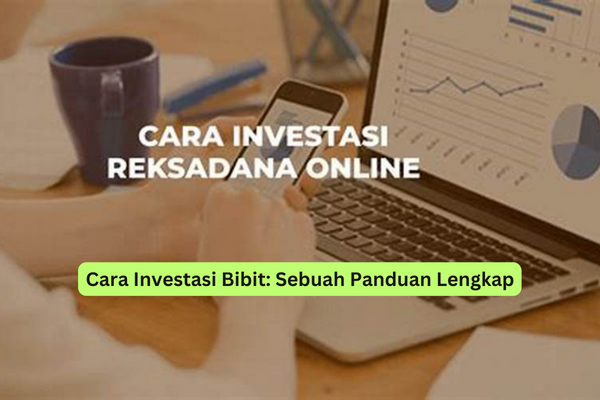 Cara Investasi Bibit Sebuah Panduan Lengkap