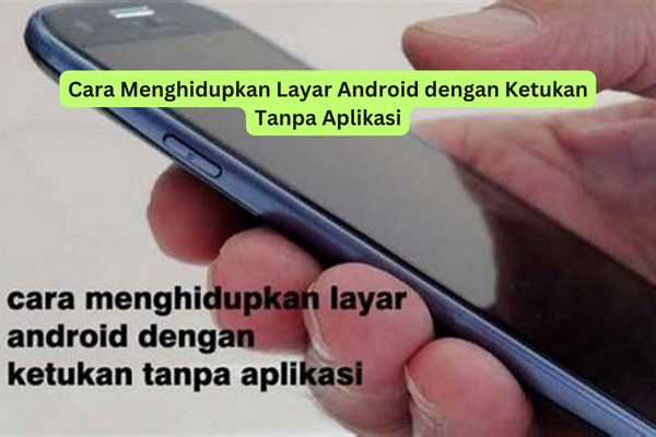 Cara Menghidupkan Layar Android dengan Ketukan Tanpa Aplikasi