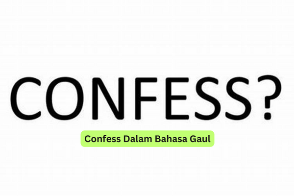 Confess Dalam Bahasa Gaul