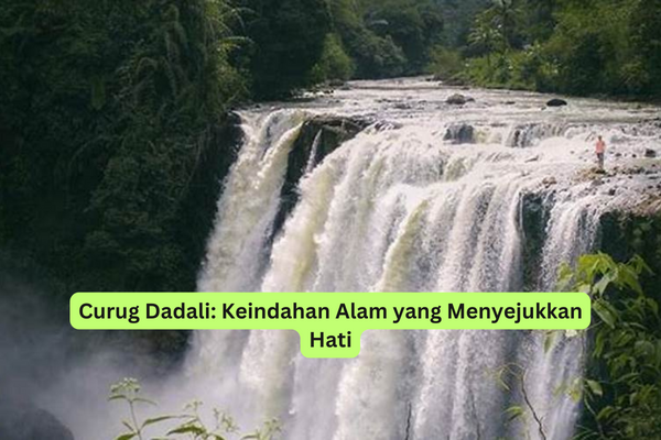 Curug Dadali Keindahan Alam yang Menyejukkan Hati