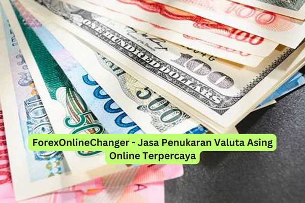 ForexOnlineChanger - Jasa Penukaran Valuta Asing Online Terpercaya