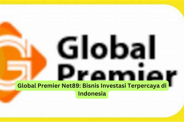 Global Premier Net89 Bisnis Investasi Terpercaya di Indonesia